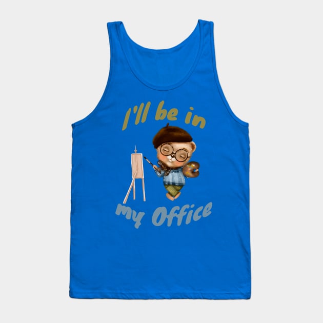 I'll Be In My Office Tank Top by Luxinda